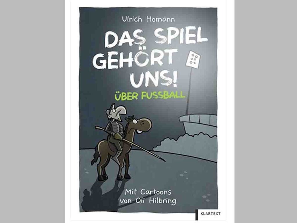 NEU: Das Spiel gehört uns! – Autor Ulrich Homann und Cartoonist Oli Hilbring Buch/Cover